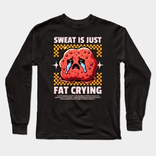 Funny Gym, Sweat  is Just Fat Crying Long Sleeve T-Shirt